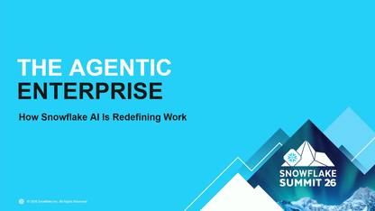 Agentic Enterprise：Snowflake AI 如何重新定义工作 ｜ Summit 2026