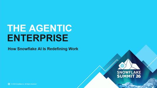 Agentic Enterprise：Snowflake AI 如何重新定义工作 ｜ Summit 2026